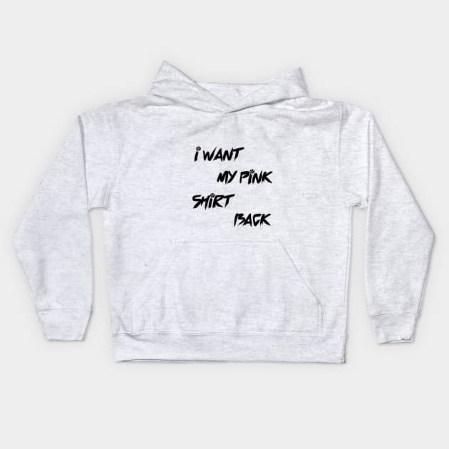 i want my pink shirt back Kids Hoodie by IRIS